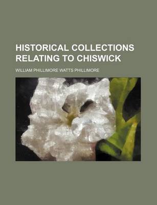 Book cover for Historical Collections Relating to Chiswick