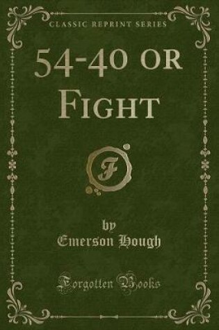 Cover of 54-40 or Fight (Classic Reprint)