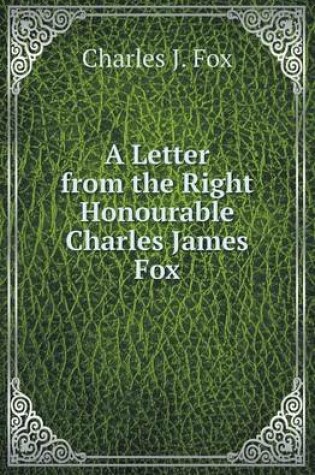 Cover of A Letter from the Right Honourable Charles James Fox