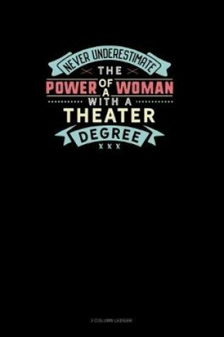 Cover of Never Underestimate The Power Of A Woman With A Theater Degree