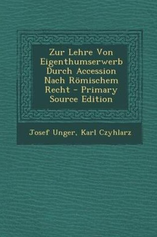 Cover of Zur Lehre Von Eigenthumserwerb Durch Accession Nach Romischem Recht