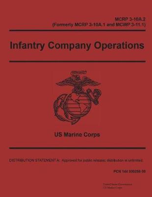 Book cover for Marine Corps Reference Publication MCRP 3-10A.2 (Formerly MCRP 3-10A.1 and MCWP 3-11.1) Infantry Company Operations 22 February 2018