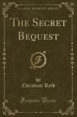 Cover of The Secret Bequest (Classic Reprint)