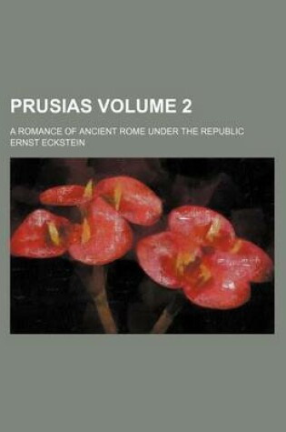 Cover of Prusias Volume 2; A Romance of Ancient Rome Under the Republic