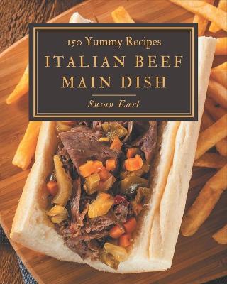 Book cover for 150 Yummy Italian Beef Main Dish Recipes