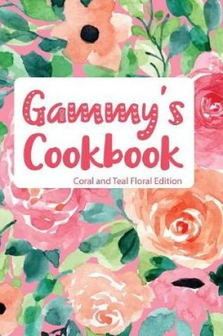 Cover of Gammy's Cookbook Coral and Teal Floral Edition