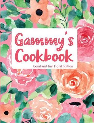 Book cover for Gammy's Cookbook Coral and Teal Floral Edition