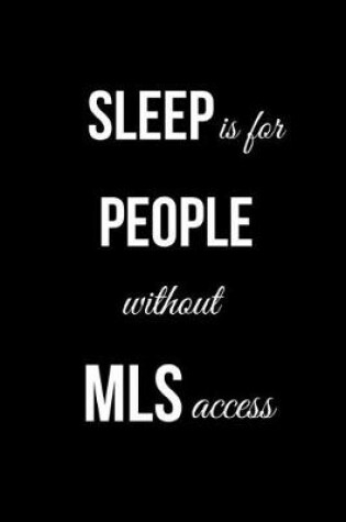 Cover of Sleep is For People Without MLS Access