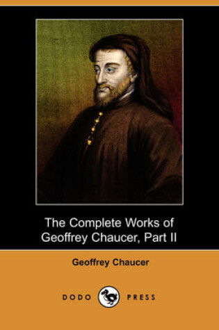 Cover of The Complete Works of Geoffrey Chaucer, Part II (Dodo Press)