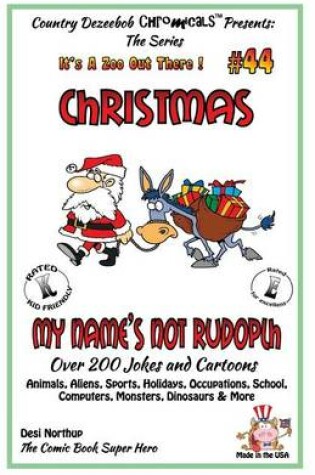 Cover of Christmas - My Name's Not Rudolph - Over 200 Jokes + Cartoons - Animals, Aliens, Sports, Holidays, Occupations, School, Computers, Monsters, Dinosaurs & More-in BLACK and WHITE