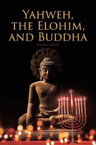 Cover of Yahweh, the Elohim, and Buddha