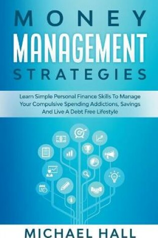 Cover of Money Management Strategies Learn Personal Finance To Manage Compulsive Your Spending, Savings And Live A Debt Free Lifestyle