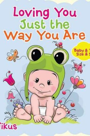 Cover of Loving You Just the Way You Are Baby & Toddler Size & Shape