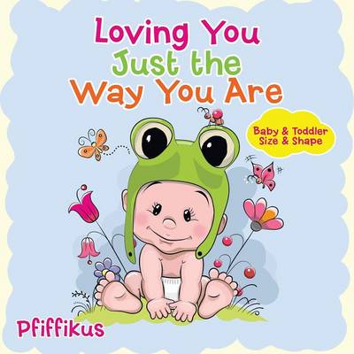 Book cover for Loving You Just the Way You Are Baby & Toddler Size & Shape