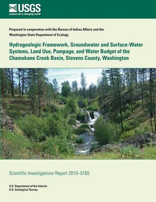 Book cover for Hydrogeologic Framework, Groundwater and Surface-Water Systems, Land Use, Pumpage, and Water Budget of the Chamokane Creek Basin, Stevens County, Washington