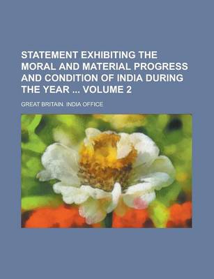 Book cover for Statement Exhibiting the Moral and Material Progress and Condition of India During the Year Volume 2