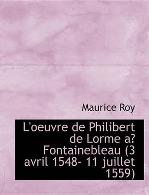 Book cover for L'Oeuvre de Philibert de Lorme a Fontainebleau (3 Avril 1548- 11 Juillet 1559)