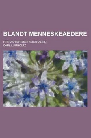 Cover of Blandt Menneskeaedere; Fire Aars Reise I Australien