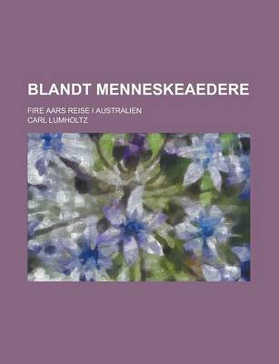 Book cover for Blandt Menneskeaedere; Fire Aars Reise I Australien