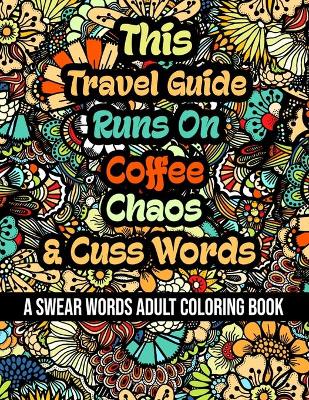 Book cover for This Travel Guide Runs On Coffee, Chaos and Cuss Words