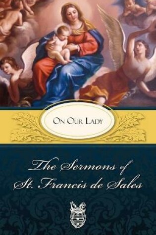 Cover of The Sermons of St. Francis De Sales on Our Lady