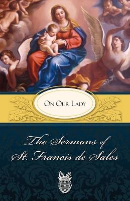 Book cover for The Sermons of St. Francis De Sales on Our Lady