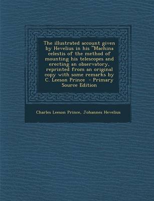 Book cover for The Illustrated Account Given by Hevelius in His Machina Celestis of the Method of Mounting His Telescopes and Erecting an Observatory, Reprinted Fro