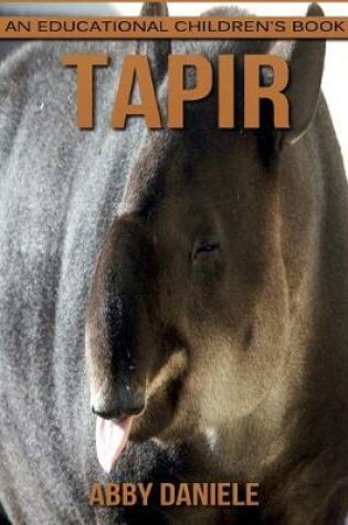 Cover of Tapir! An Educational Children's Book about Tapir with Fun Facts & Photos