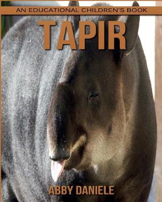 Book cover for Tapir! An Educational Children's Book about Tapir with Fun Facts & Photos