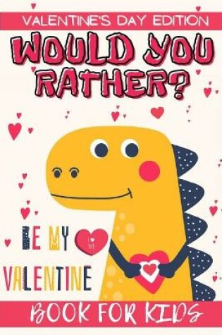 Cover of Would You Rather? Valentine's Day Edition Book for Kids