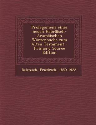 Book cover for Prolegomena Eines Neuen Habraisch-Aramaischen Worterbuchs Zum Alten Testament - Primary Source Edition