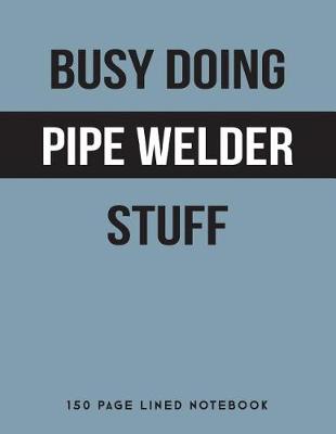 Book cover for Busy Doing Pipe Welder Stuff