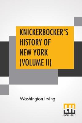 Book cover for Knickerbocker's History Of New York (Volume II)