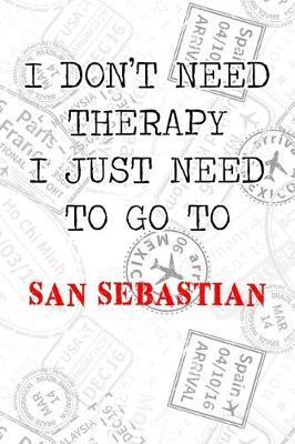 Book cover for I Don't Need Therapy I Just Need To Go To San Sebastian