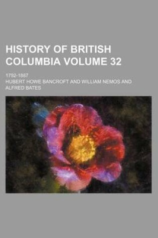 Cover of History of British Columbia Volume 32; 1792-1887