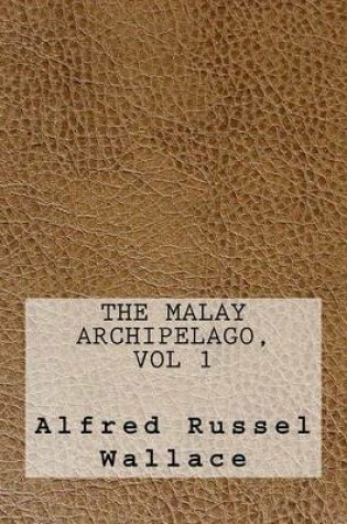 Cover of The Malay Archipelago, Vol 1