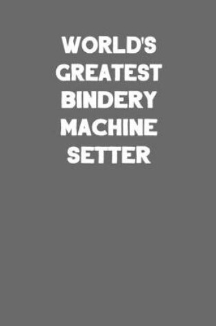 Cover of World's Greatest Bindery Machine Setter