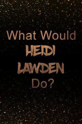 Book cover for What Would Heidi Lawden Do?