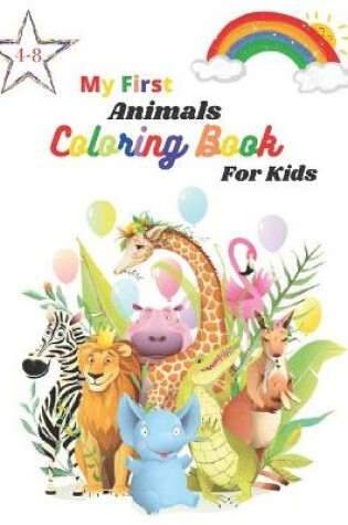 Cover of My First Animals Coloring Book For Kids Ages 4-8