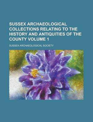 Book cover for Sussex Archaeological Collections Relating to the History and Antiquities of the County Volume 1