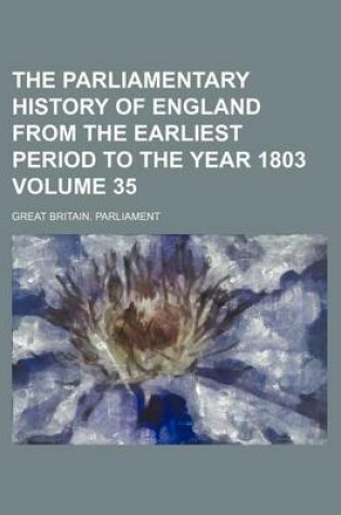 Cover of The Parliamentary History of England from the Earliest Period to the Year 1803 Volume 35