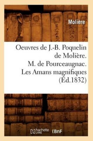 Cover of Oeuvres de J.-B. Poquelin de Molière. M. de Pourceaugnac. Les Amans Magnifiques (Éd.1832)