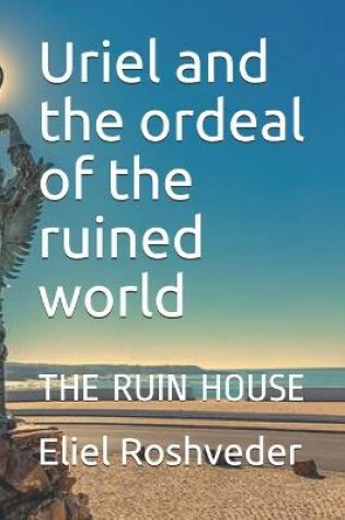 Cover of Uriel and the ordeal of the ruined world