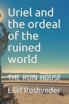 Book cover for Uriel and the ordeal of the ruined world