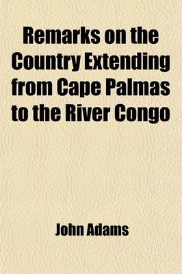 Book cover for Remarks on the Country Extending from Cape Palmas to the River Congo; Including Observations on the Manners and Customs of the Inhabitants