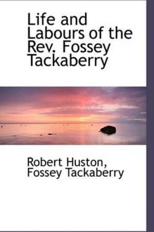 Cover of Life and Labours of the REV. Fossey Tackaberry