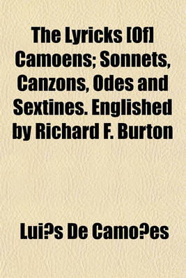 Book cover for The Lyricks [Of] Camoens; Sonnets, Canzons, Odes and Sextines. Englished by Richard F. Burton