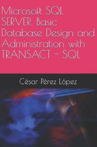 Cover of Microsoft SQL SERVER. Basic Database Design and Administration with TRANSACT - SQL