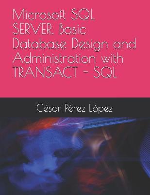 Book cover for Microsoft SQL SERVER. Basic Database Design and Administration with TRANSACT - SQL