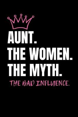 Book cover for Aunt. The Women. The Myth. The Bad Influence.